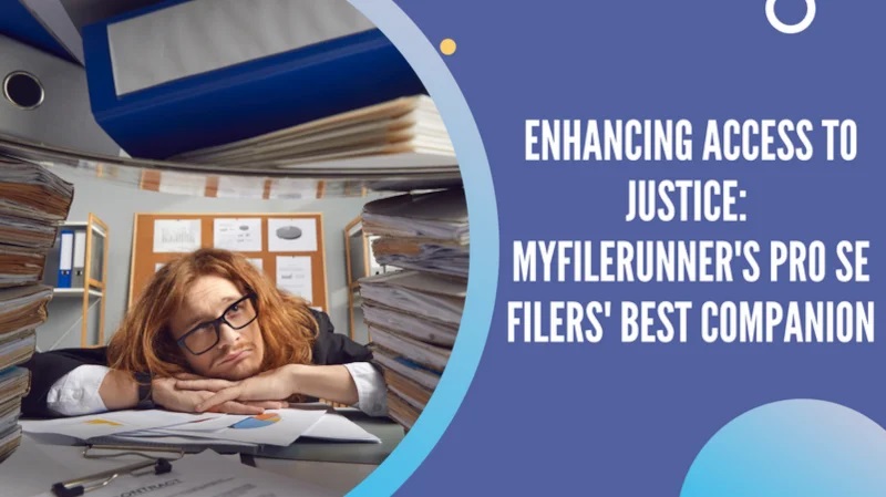 Enhancing Access to Justice: MyFileRunner’s Pro Se Filers’ Best Companion
